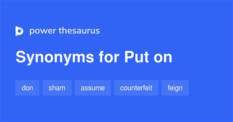 PUTTING ON - Synonyms, related words and examples Cambridge English Thesaurus. . Synonym for putting on